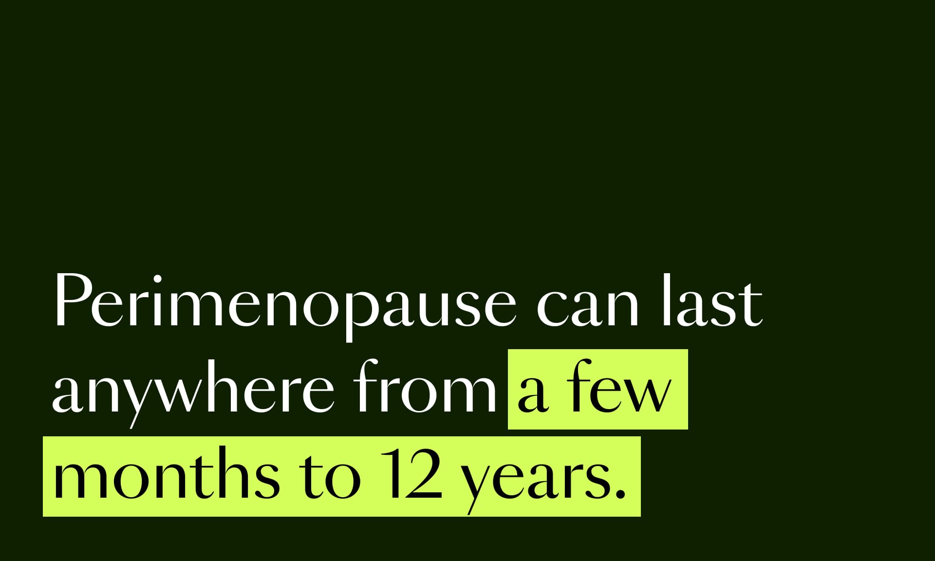 Dark green background, text reads: Perimenopause can last anywhere from a few months to 12 years
