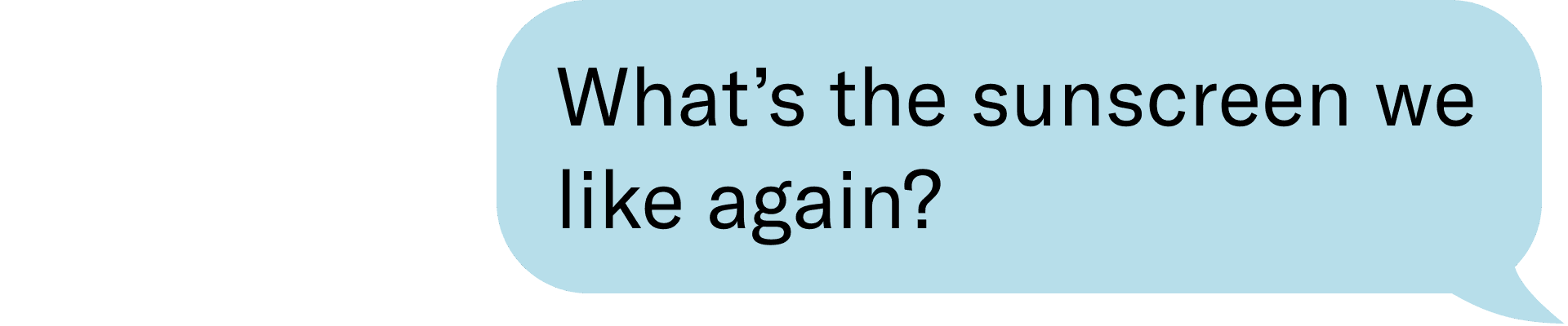 What’s the sunscreen we like again?